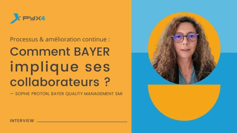 Comment Bayer implique ses collaborateurs dans les démarches processus et amélioration continue - Interview PYX4