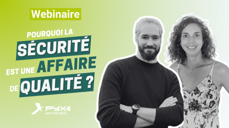 PYX4 Webinaire - Pourquoi la sécurité est une affaire de qualité