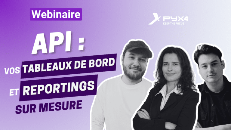PYX4 webinaire - API : vos tableaux de bord et reportings Qualité sur mesure